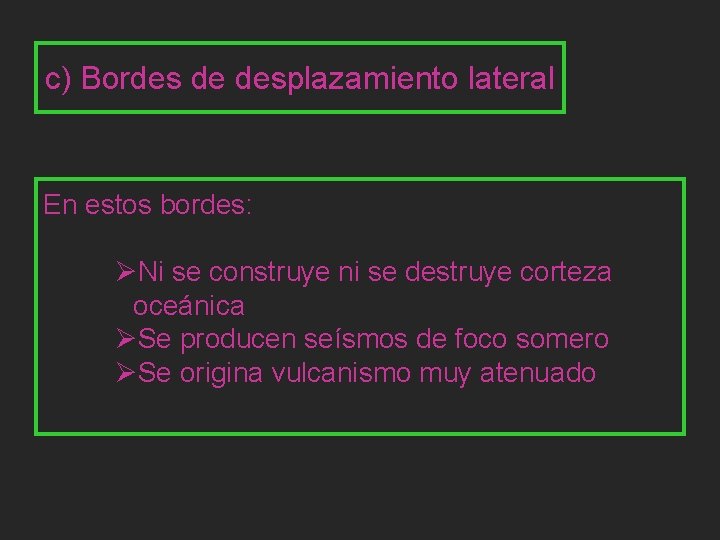 c) Bordes de desplazamiento lateral En estos bordes: ØNi se construye ni se destruye
