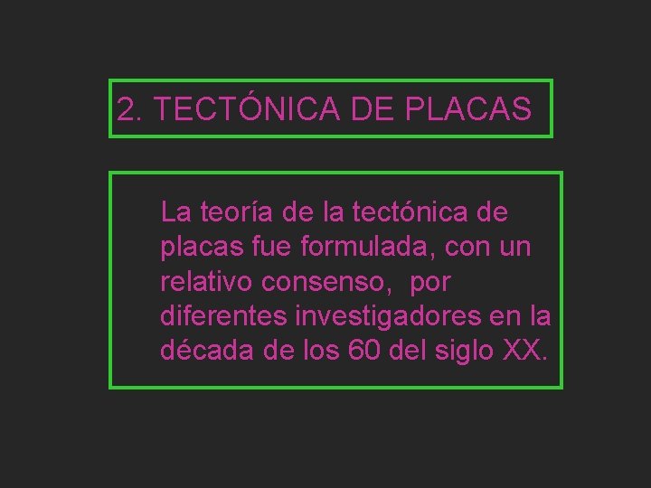 2. TECTÓNICA DE PLACAS La teoría de la tectónica de placas fue formulada, con