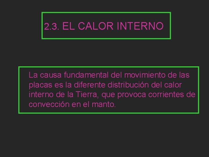 2. 3. EL CALOR INTERNO La causa fundamental del movimiento de las placas es