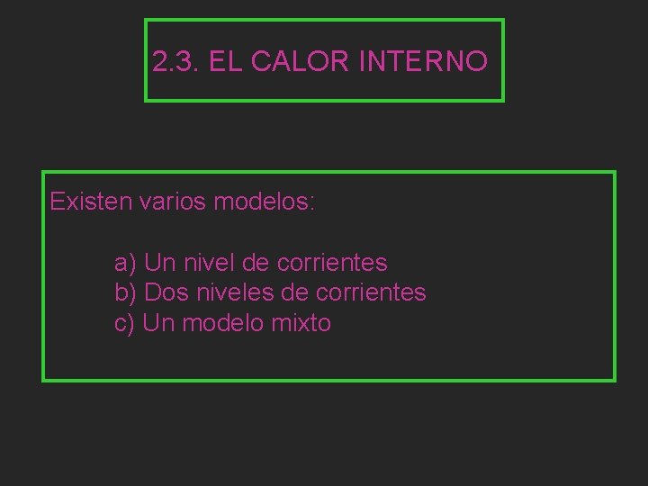 2. 3. EL CALOR INTERNO Existen varios modelos: a) Un nivel de corrientes b)