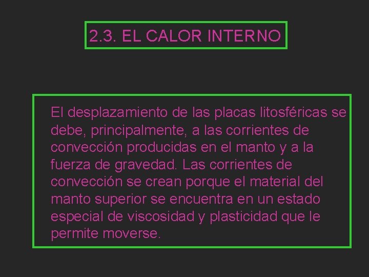 2. 3. EL CALOR INTERNO El desplazamiento de las placas litosféricas se debe, principalmente,