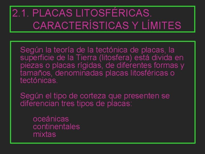 2. 1. PLACAS LITOSFÉRICAS. CARACTERÍSTICAS Y LÍMITES Según la teoría de la tectónica de