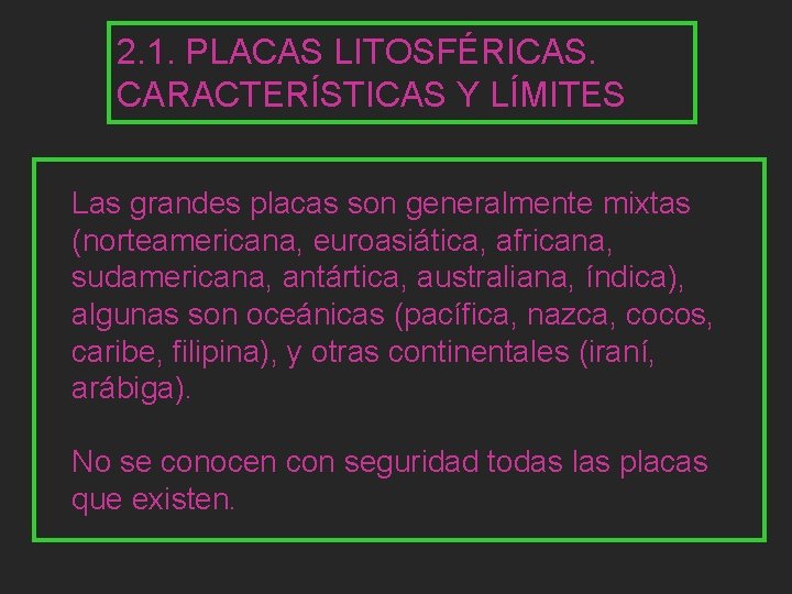 2. 1. PLACAS LITOSFÉRICAS. CARACTERÍSTICAS Y LÍMITES Las grandes placas son generalmente mixtas (norteamericana,