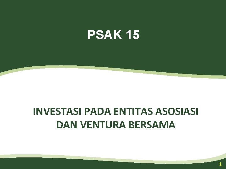 PSAK 15 INVESTASI PADA ENTITAS ASOSIASI DAN VENTURA BERSAMA 1 