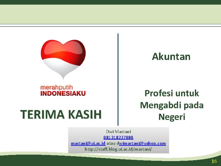 Akuntan TERIMA KASIH Profesi untuk Mengabdi pada Negeri Dwi Martani 081318227080 martani@ui. ac. id