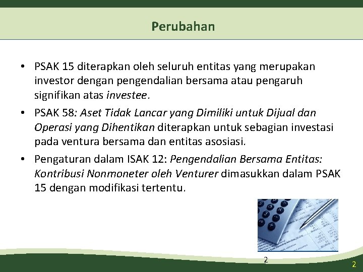 Perubahan • PSAK 15 diterapkan oleh seluruh entitas yang merupakan investor dengan pengendalian bersama