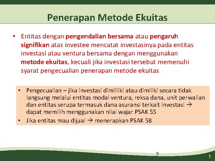 Penerapan Metode Ekuitas • Entitas dengan pengendalian bersama atau pengaruh signifikan atas investee mencatat