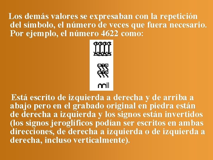 Los demás valores se expresaban con la repetición del símbolo, el número de veces