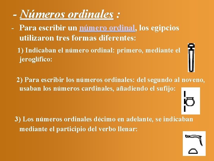 - Números ordinales : - Para escribir un número ordinal, los egipcios utilizaron tres