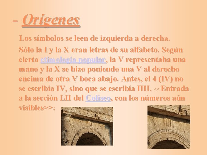 - Orígenes Los símbolos se leen de izquierda a derecha. Sólo la I y