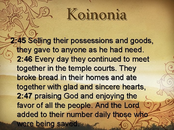 Koinonia 2: 45 Selling their possessions and goods, they gave to anyone as he