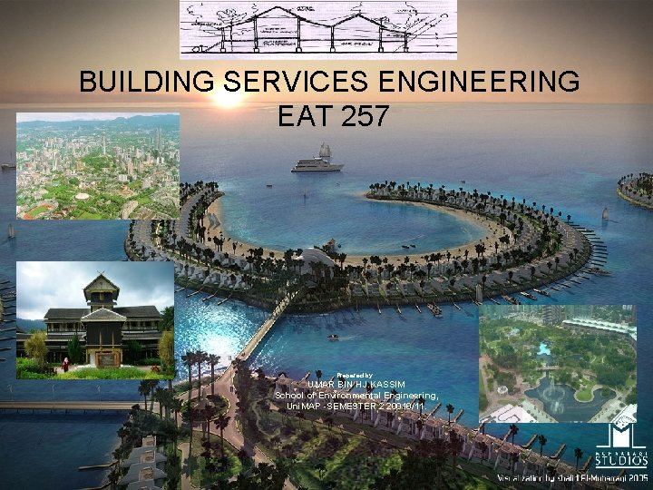 BUILDING SERVICES ENGINEERING EAT 257 Prepared by : UMAR BIN HJ. KASSIM School of