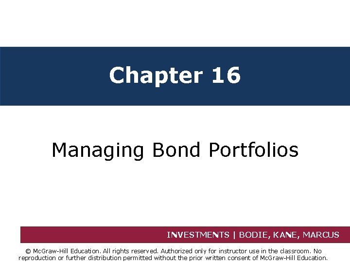 Chapter 16 Managing Bond Portfolios INVESTMENTS | BODIE, KANE, MARCUS © Mc. Graw-Hill Education.