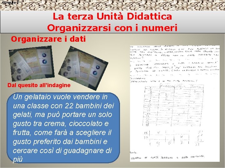 Gruppo 1 La terza Unità Didattica Organizzarsi con i numeri Organizzare i dati Dal