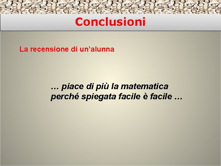 Conclusioni La recensione di un’alunna … piace di più la matematica perché spiegata facile