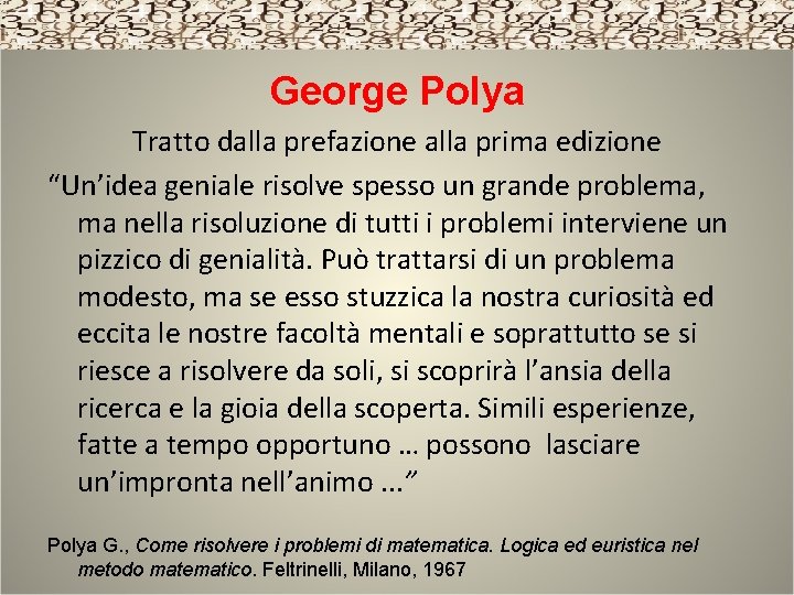 George Polya Tratto dalla prefazione alla prima edizione “Un’idea geniale risolve spesso un grande