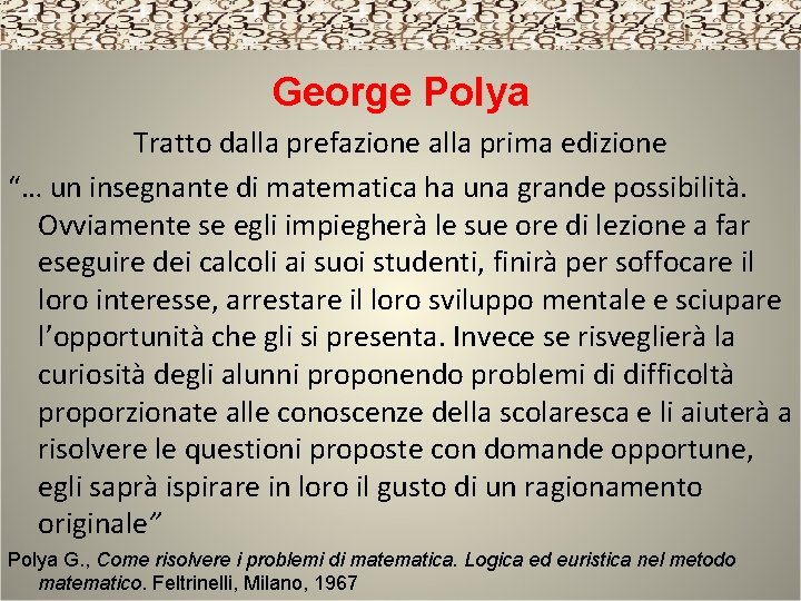 George Polya Tratto dalla prefazione alla prima edizione “… un insegnante di matematica ha