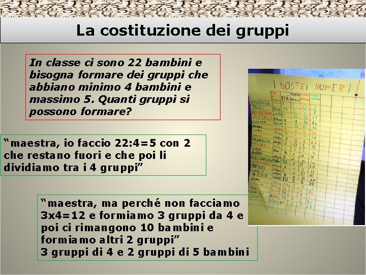 La costituzione dei gruppi In classe ci sono 22 bambini e bisogna formare dei