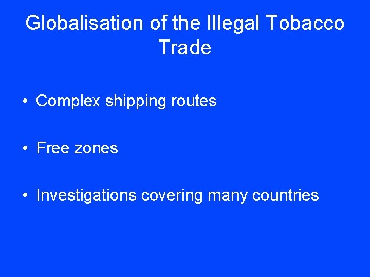 Globalisation of the Illegal Tobacco Trade • Complex shipping routes • Free zones •