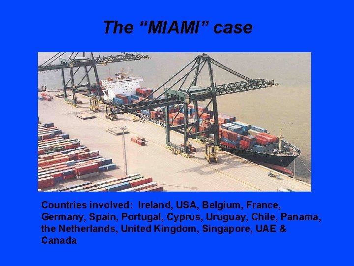 The “MIAMI” case Countries involved: Ireland, USA, Belgium, France, Germany, Spain, Portugal, Cyprus, Uruguay,