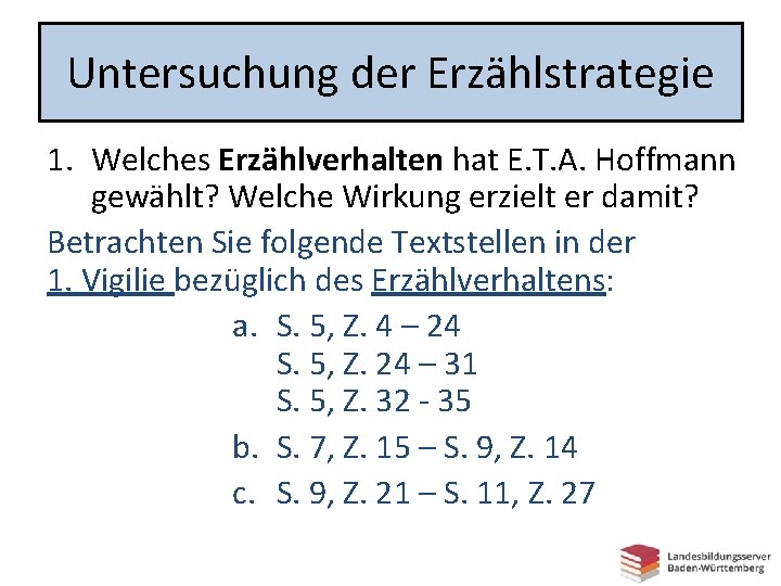 Untersuchung der Erzählstrategie 1. Welches Erzählverhalten hat E. T. A. Hoffmann gewählt? Welche Wirkung