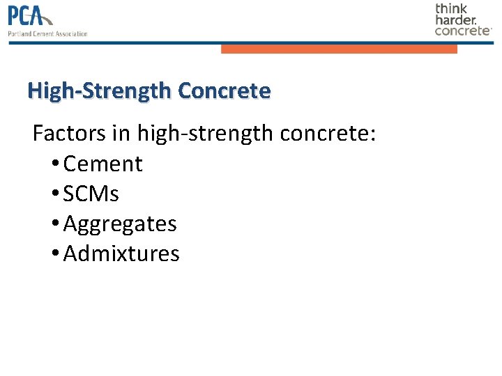 High-Strength Concrete Factors in high-strength concrete: • Cement • SCMs • Aggregates • Admixtures