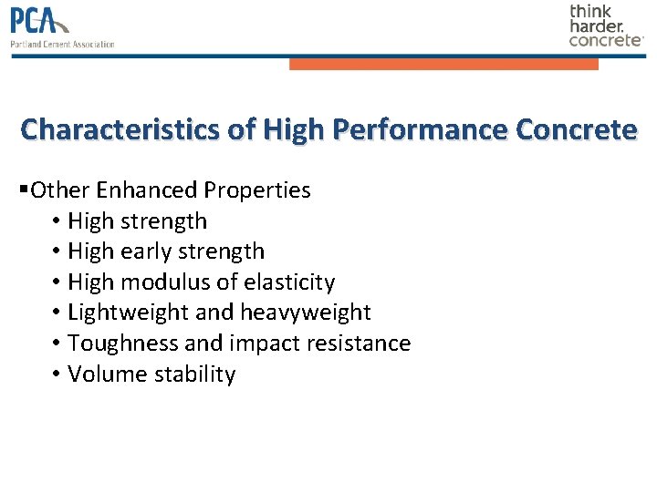 Characteristics of High Performance Concrete §Other Enhanced Properties • High strength • High early