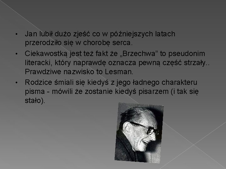 Jan lubił dużo zjeść co w późniejszych latach przerodziło się w chorobę serca. •