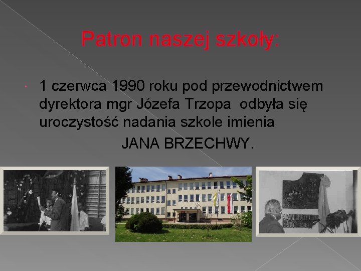 Patron naszej szkoły: 1 czerwca 1990 roku pod przewodnictwem dyrektora mgr Józefa Trzopa odbyła