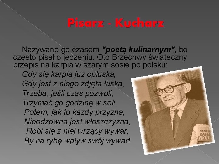 Pisarz - Kucharz Nazywano go czasem "poetą kulinarnym", bo często pisał o jedzeniu. Oto