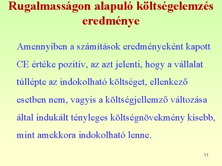 Rugalmasságon alapuló költségelemzés eredménye Amennyiben a számítások eredményeként kapott CE értéke pozitív, az azt