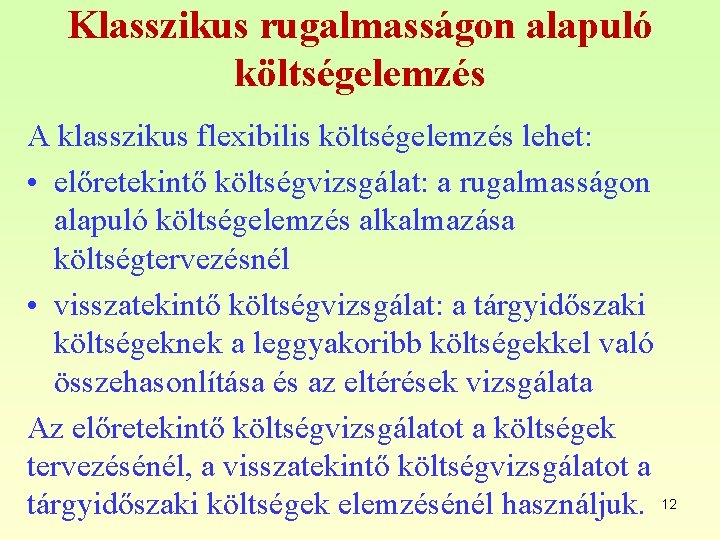 Klasszikus rugalmasságon alapuló költségelemzés A klasszikus flexibilis költségelemzés lehet: • előretekintő költségvizsgálat: a rugalmasságon