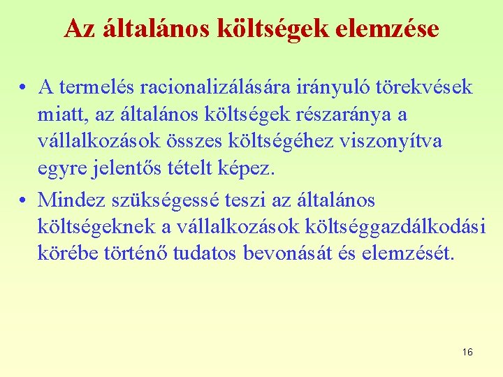 Az általános költségek elemzése • A termelés racionalizálására irányuló törekvések miatt, az általános költségek