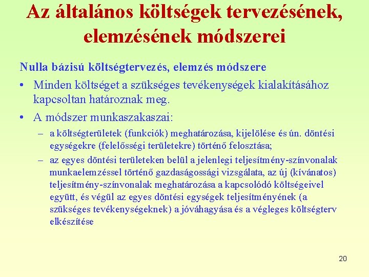 Az általános költségek tervezésének, elemzésének módszerei Nulla bázisú költségtervezés, elemzés módszere • Minden költséget