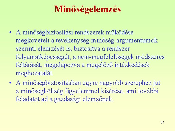 Minőségelemzés • A minőségbiztosítási rendszerek működése megköveteli a tevékenység minőség-argumentumok szerinti elemzését is, biztosítva