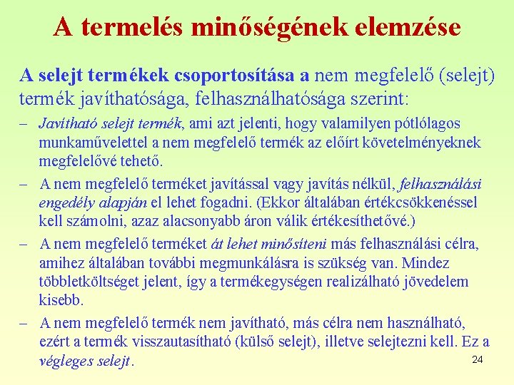 A termelés minőségének elemzése A selejt termékek csoportosítása a nem megfelelő (selejt) termék javíthatósága,