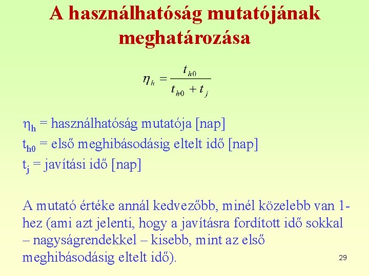 A használhatóság mutatójának meghatározása h = használhatóság mutatója [nap] th 0 = első meghibásodásig