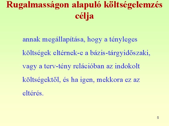 Rugalmasságon alapuló költségelemzés célja annak megállapítása, hogy a tényleges költségek eltérnek-e a bázis-tárgyidőszaki, vagy