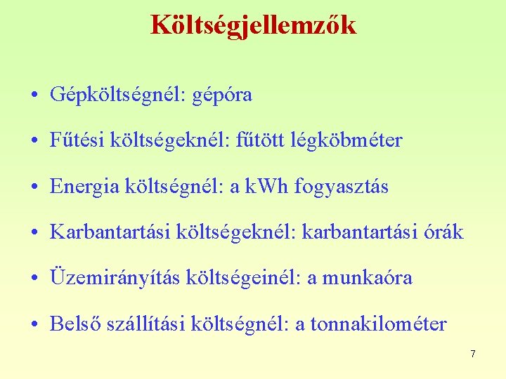 Költségjellemzők • Gépköltségnél: gépóra • Fűtési költségeknél: fűtött légköbméter • Energia költségnél: a k.