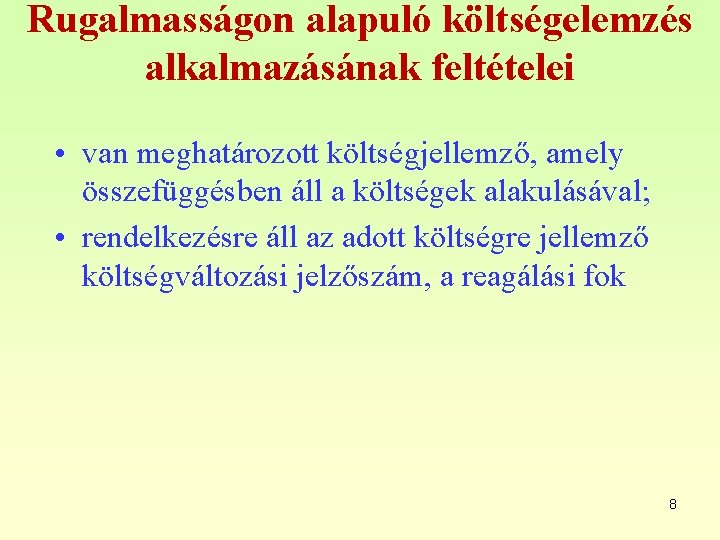 Rugalmasságon alapuló költségelemzés alkalmazásának feltételei • van meghatározott költségjellemző, amely összefüggésben áll a költségek Rugalmasságon alapuló költségelemzés alkalmazásának feltételei • van meghatározott költségjellemző, amely összefüggésben áll a költségek