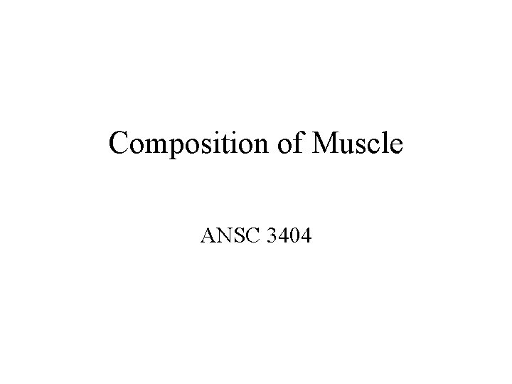 Composition of Muscle ANSC 3404 