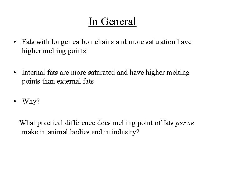 In General • Fats with longer carbon chains and more saturation have higher melting