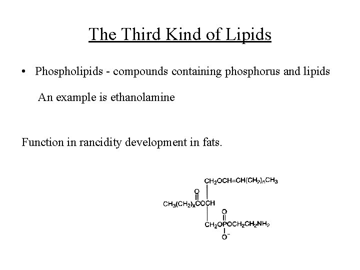 The Third Kind of Lipids • Phospholipids - compounds containing phosphorus and lipids An