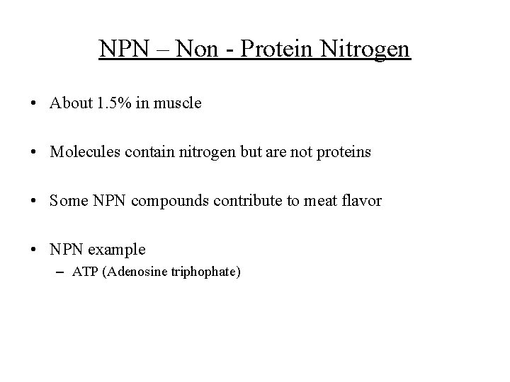 NPN – Non - Protein Nitrogen • About 1. 5% in muscle • Molecules