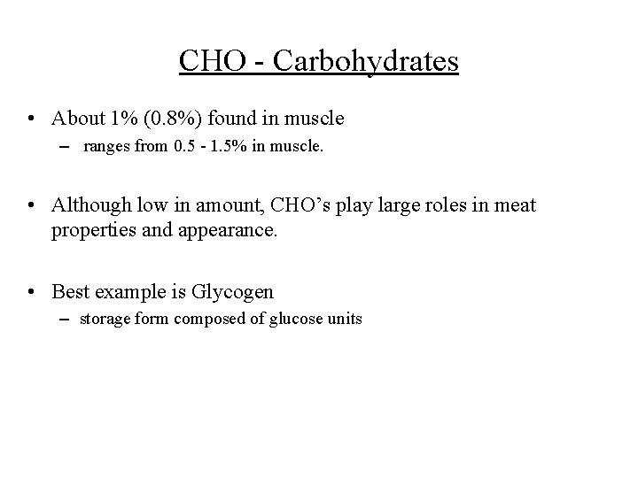 CHO - Carbohydrates • About 1% (0. 8%) found in muscle – ranges from