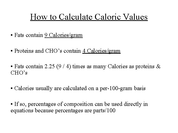 How to Calculate Caloric Values • Fats contain 9 Calories/gram • Proteins and CHO’s