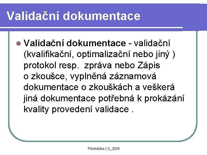 Validační dokumentace l Validační dokumentace - validační (kvalifikační, optimalizační nebo jiný ) protokol resp.