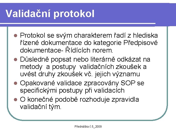 Validační protokol Protokol se svým charakterem řadí z hlediska řízené dokumentace do kategorie Předpisové