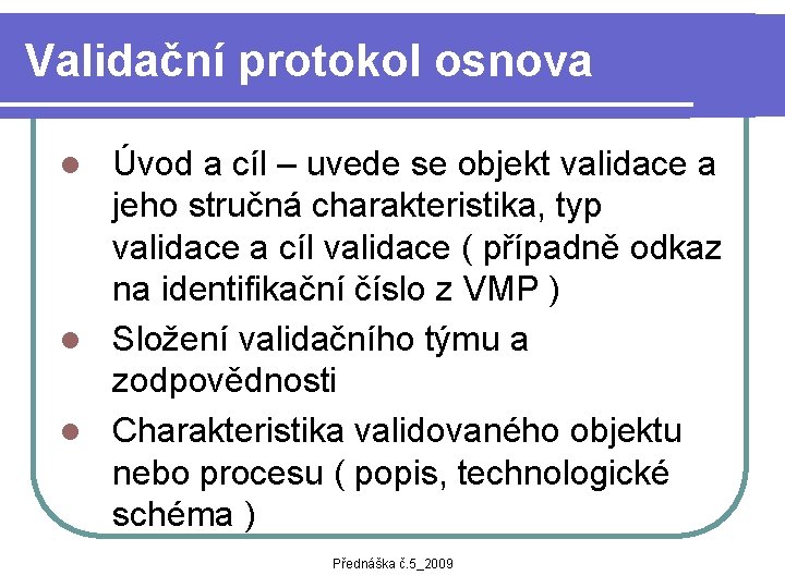 Validační protokol osnova Úvod a cíl – uvede se objekt validace a jeho stručná