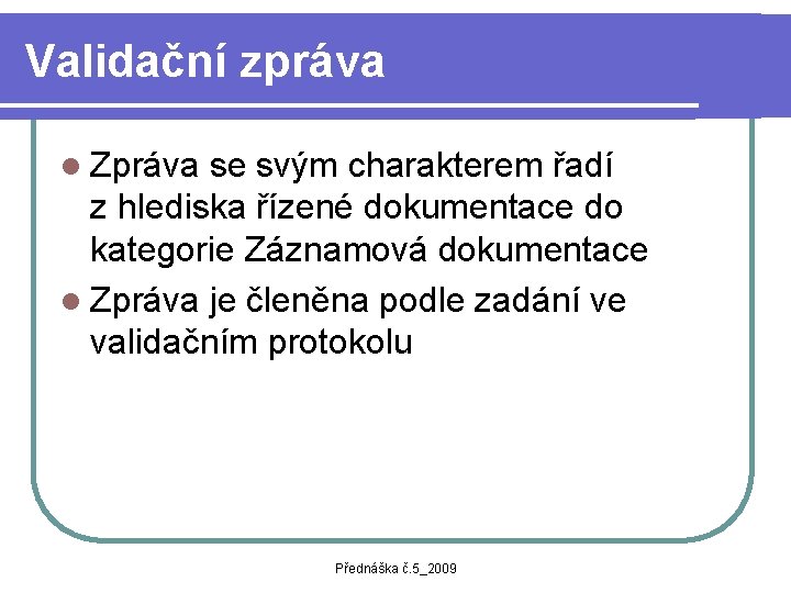 Validační zpráva l Zpráva se svým charakterem řadí z hlediska řízené dokumentace do kategorie